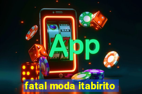 fatal moda itabirito